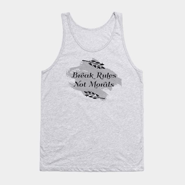 Break Rules Not Morals Tank Top by Ritam Trends